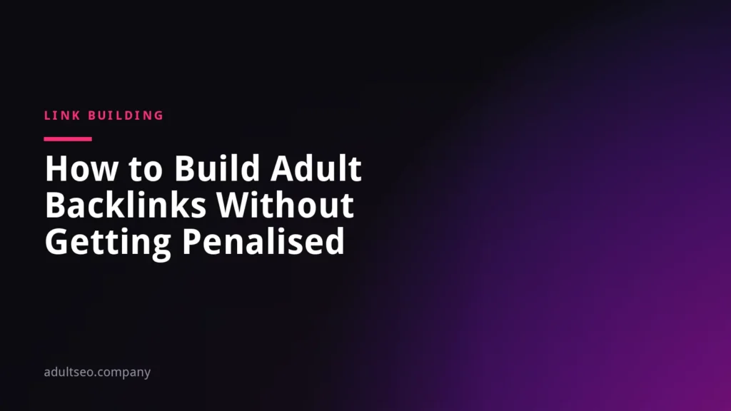 How to Build Adult Backlinks Without Getting Penalised