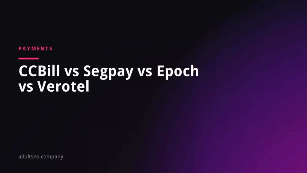 Adult Payment Processors Compared: CCBill vs Segpay vs Epoch vs Verotel