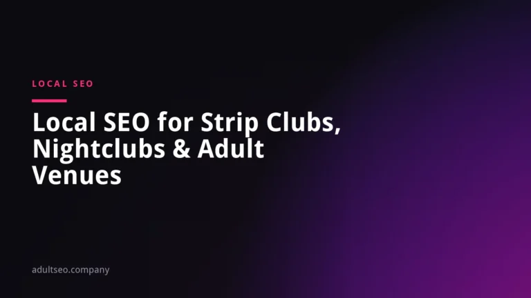Local SEO for Strip Clubs, Nightclubs and Adult Venues