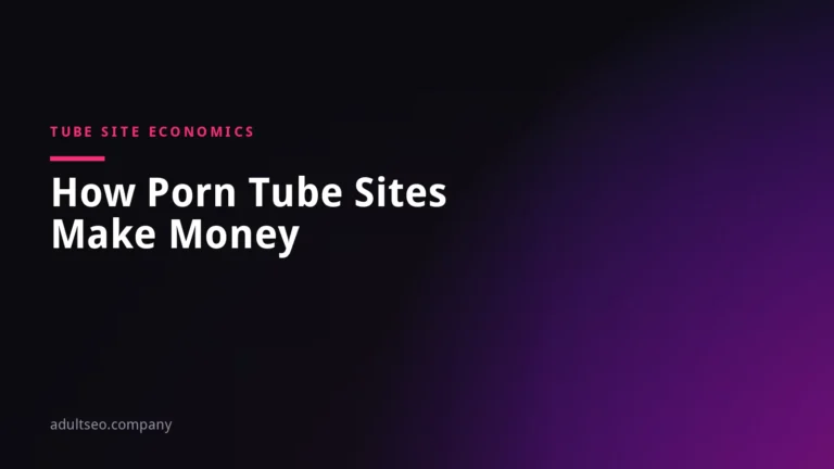 How Do Porn Tube Sites Make Money? Ads, Subscriptions, Traffic and Licensing