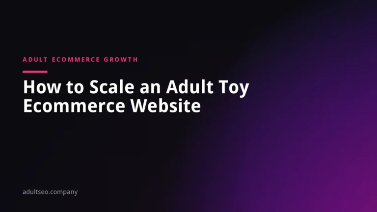 How to Scale an Adult Toy Ecommerce Website: Payments, Marketplaces, Ads and SEO