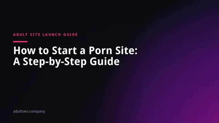How to Start a Porn Site: A Step-by-Step Launch Guide